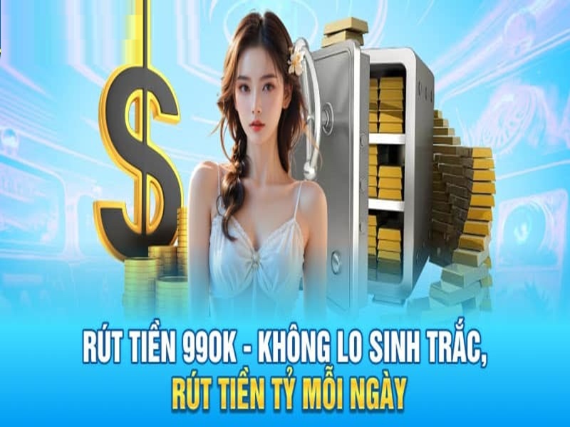 Rút tiền 99OK có thể rút được tiền tỷ mỗi ngày.