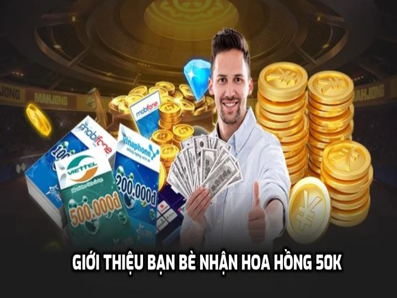 Giới thiệu bạn bè nhận hoa hồng tới 50k mỗi lượt