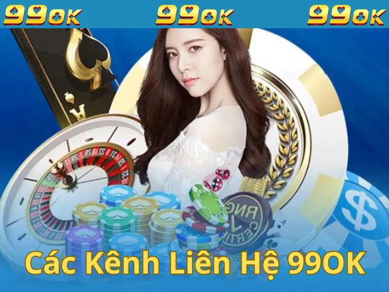 Tổng hợp các kênh liên hệ 99OK phổ biến, hiệu quả